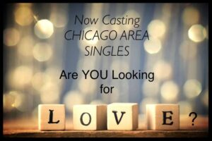 Now Casting: SINGLE MEN and WOMEN in the CHICAGO Area!