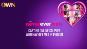 OWN Show “The Never Ever Mets” Casting Never Met Couples