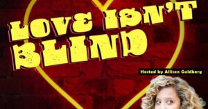 Comedy Stage Show “Love Isn’t Blind” Casting L.A. Singles